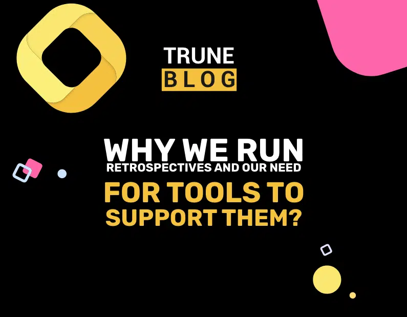 Why we run retrospectives and our need for tools to support them